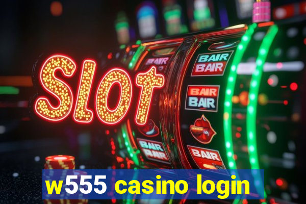 w555 casino login